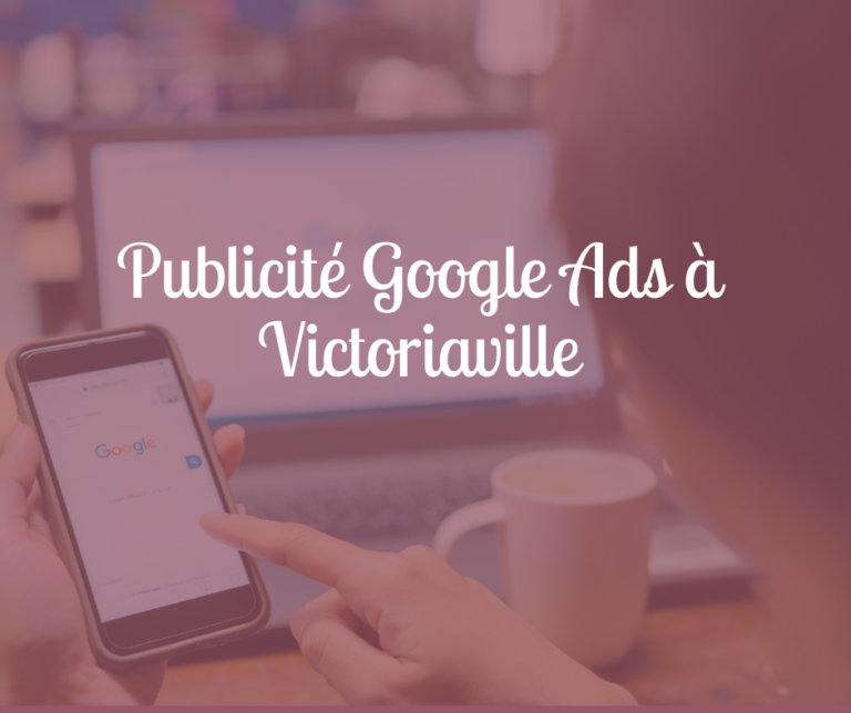Publicité Google Ads à Victoriville