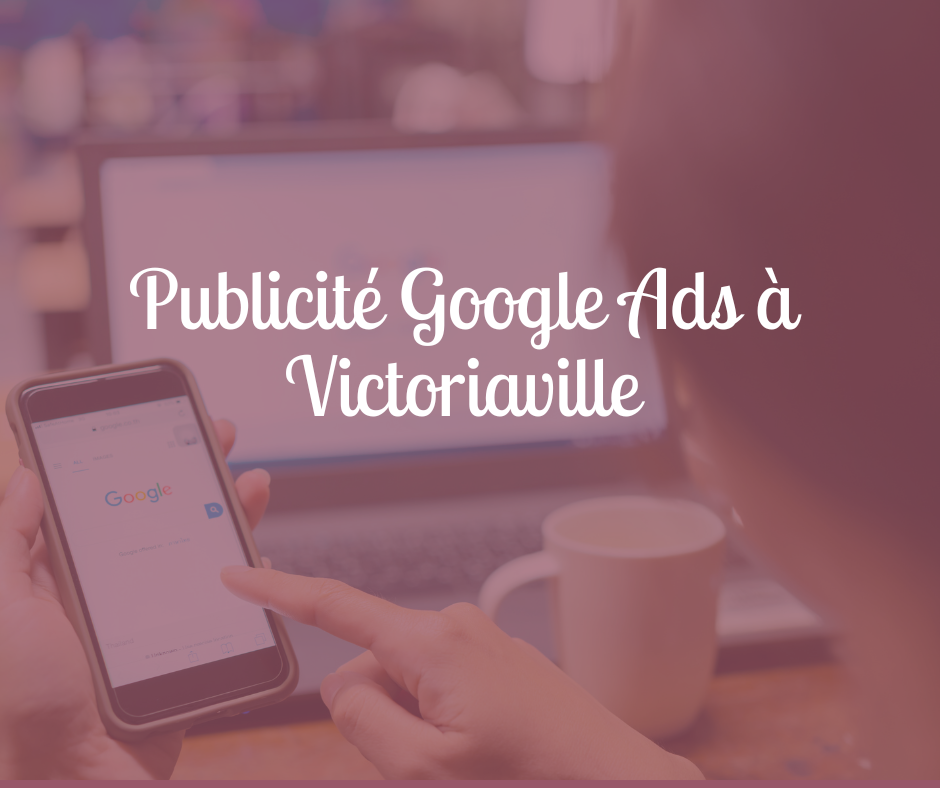 Agence Google Ads à Victoriaville (Freelance experte certifiée)